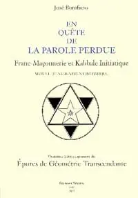 En quête de la parole perdue : franc-maçonnerie et kabbale initiatique : manuel d'enseignement initiatique. Epures de géométrie transcendante