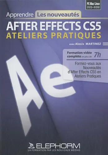 After Effects CS5 : ateliers pratiques : formation vidéo complète en plus de 7H PC Mac Linux