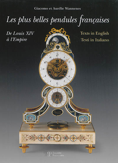 Les plus belles pendules françaises : de Louis XIV à l'Empire. The finest french pendulum-clocks : from Louis XIV to the Empire. Le più belle pendole francesi : da Luigi XIV all'Impero