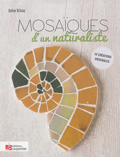 Mosaïques d'un naturaliste : 20 créations originales