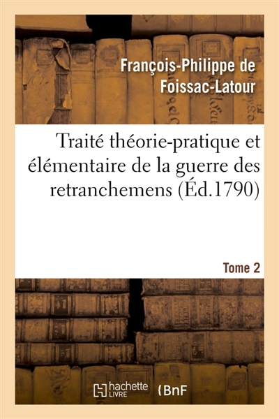 Traité théorie-pratique et élémentaire de la guerre des retranchemens. Tome 2