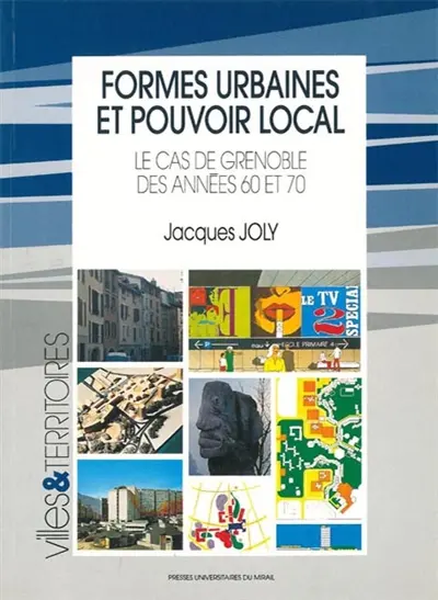 Formes urbaines et pouvoir local : le cas de Grenoble des années 60 et 70