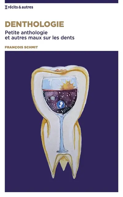 Denthologie : Petite anthologie et autres maux sur les dents