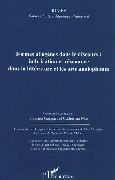 Rives, cahiers de l'Arc atlantique, n° 6. Formes allogènes dans le discours : imbrication et résonance dans la littérature et les arts anglophones. Allogeneic forms in discourse : imbrication and resonance in the literature and art of the English-speaking world
