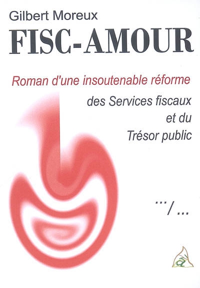 Fisc-amour : roman d'une insoutenable réforme des services fiscaux et du Trésor public