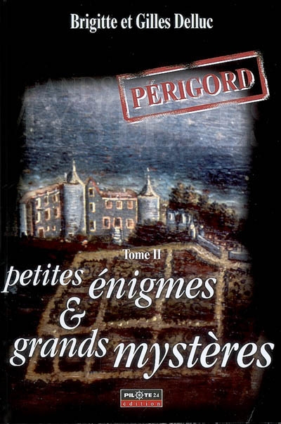 Petites énigmes et grands mystères : Périgord. Vol. 2