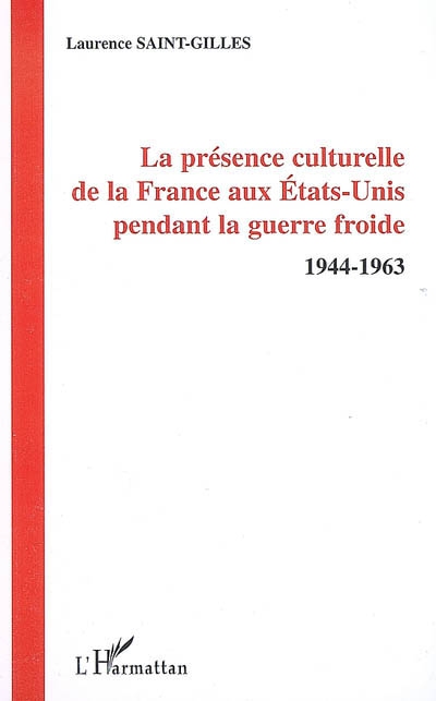 La présence culturelle de la France aux Etats-Unis pendant la guerre froide : 1944-1963