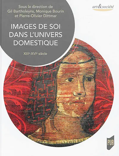 Images de soi dans l'univers domestique : XIIIe-XVIe siècle