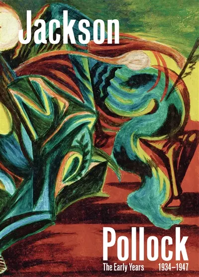 Jackson Pollock : the early years, 1934-1947