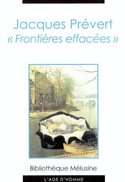 Jacques Prévert, frontières effacées : actes des Journées internationales Jacques Prévert, les 11, 12 et 13 décembre 2000 à l'Université Paris III-Sorbonne-Nouvelle