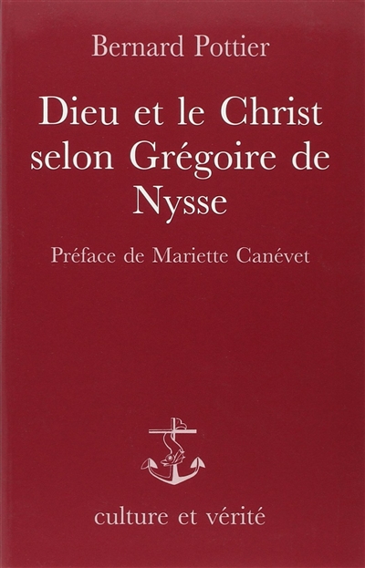 Dieu et le Christ selon Grégoire de Nysse : étude systématique du Contre Eunome avec traduction inédite des extraits d'Eunome