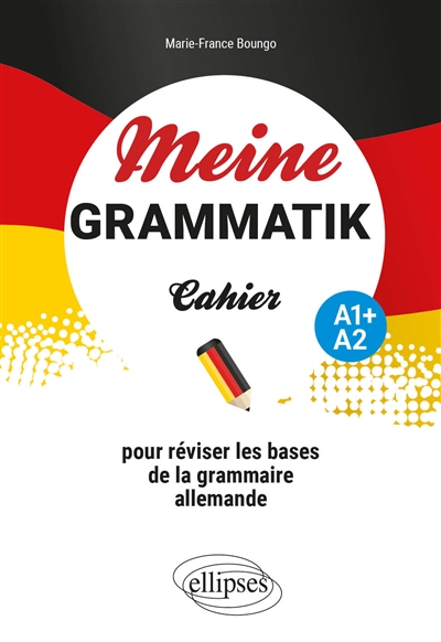 Meine Grammatik A1+-A2 : cahier pour réviser les bases de la grammaire allemande