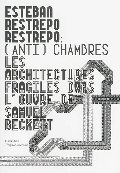 (Anti)chambres : les architectures fragiles dans l'oeuvre de Samuel Beckett