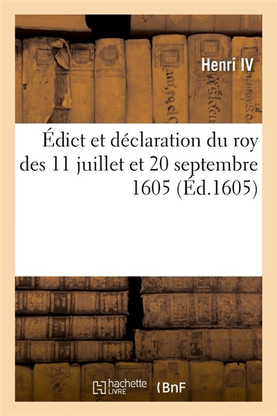 Edict et déclaration du roy des 11 juillet et 20 septembre 1605, restablissement aux officiers : des eslections des qualitez de presidens, lieutenans et de conseillers