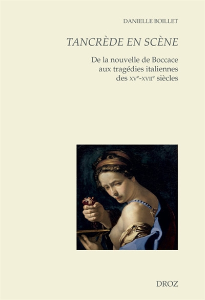 Tancrède en scène : de la nouvelle de Boccace aux tragédies italiennes des XVe-XVIIe siècles