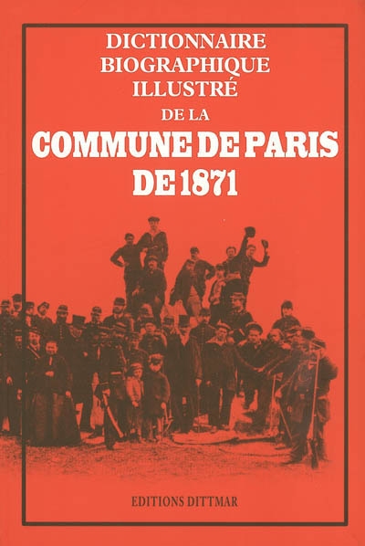 Dictionnaire biographique illustré de la Commune de Paris de 1871