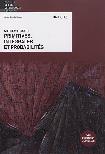 Mathématiques : primitives, intégrales et probabilités : bac-ch 5