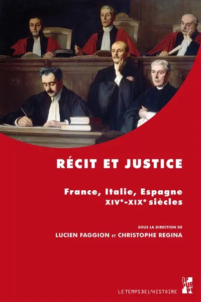 Récit et justice : France, Italie, Espagne : XIVe-XIXe siècles