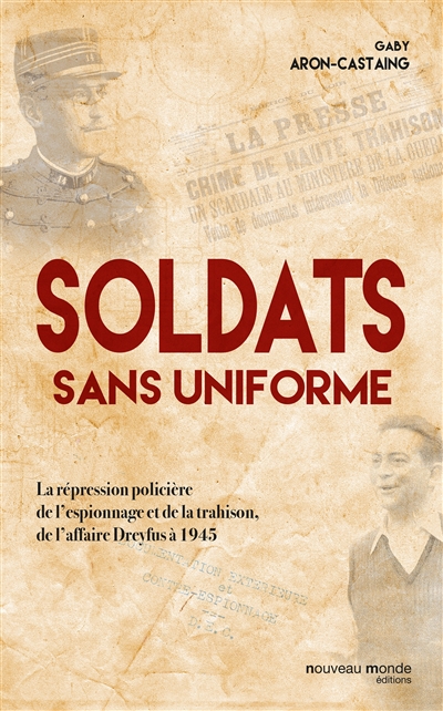 Soldats sans uniforme : la répression policière de l'espionnage et de la trahison, de l'affaire Dreyfus à 1945