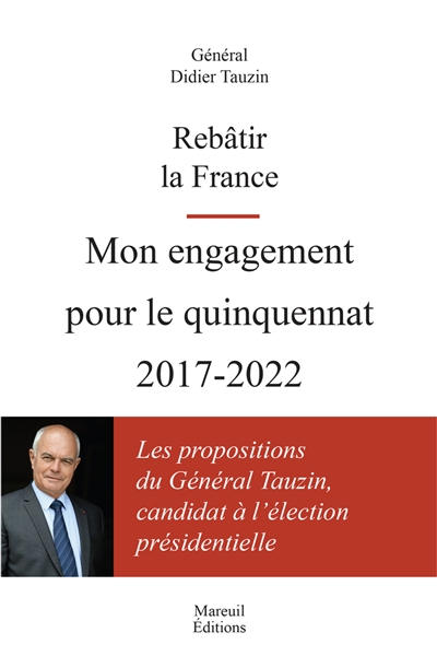 Rebâtir la France : mon engagement pour le quinquennat 2017-2022