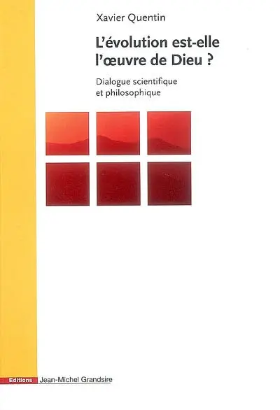 L'évolution est-elle l'oeuvre de Dieu ? : dialogue scientifique et philosophique