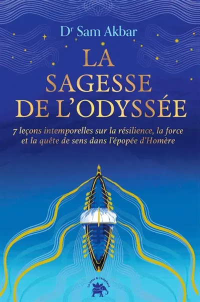 La sagesse de l'Odyssée : 7 leçons intemporelles sur la résilience, la force et la quête de sens dans l'épopée d'Homère