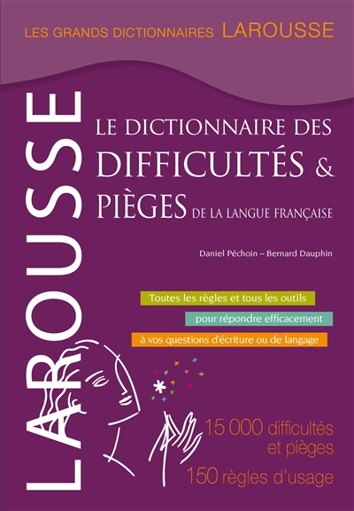 Le dictionnaire des difficultés et pièges de la langue française : 15.000 difficultés et pièges, 150 règles d'usage