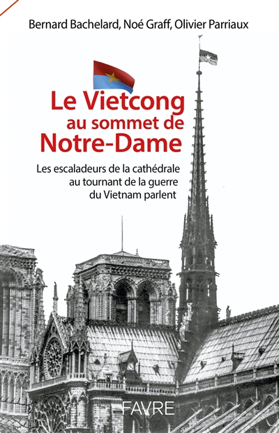 Le Vietcong au sommet de Notre-Dame : les escaladeurs de la cathédrale au tournant de la guerre du Vietnam parlent