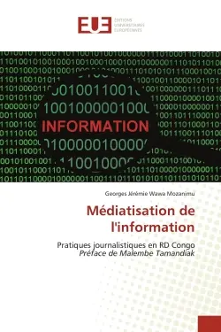 Médiatisation de l'information : Pratiques journalistiques en RD Congo Préface de Malembe Tamandiak