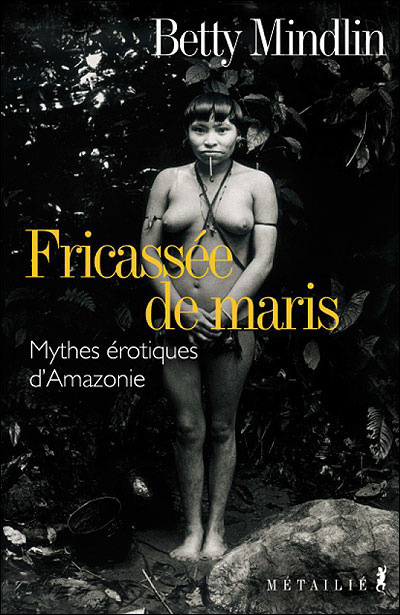Fricassée de maris : mythes érotiques amazoniens