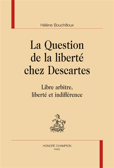 La question de la liberté chez Descartes : libre arbitre, liberté et indifférence