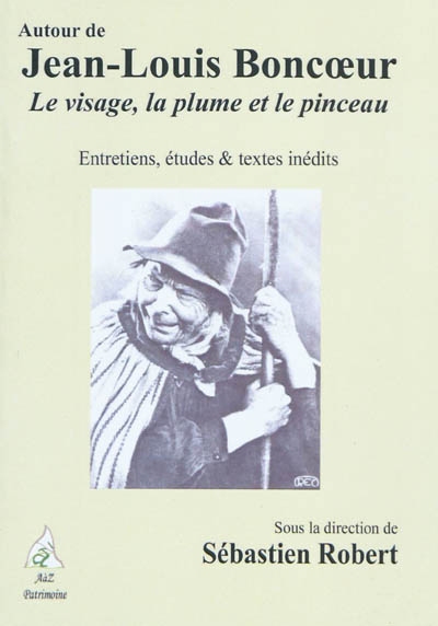 Autour de Jean-Louis Boncoeur : le visage, la plume et le pinceau : entretiens, études & textes inédits