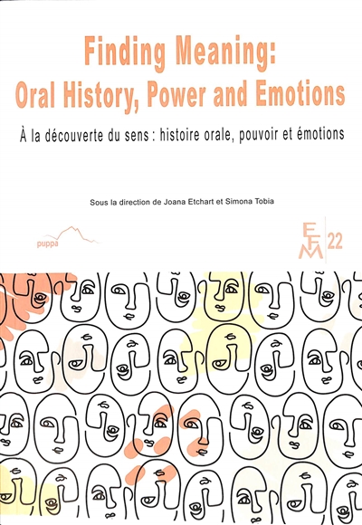 Finding meaning : oral history, power and emotions. A la découverte du sens : histoire orale, pouvoir et émotions