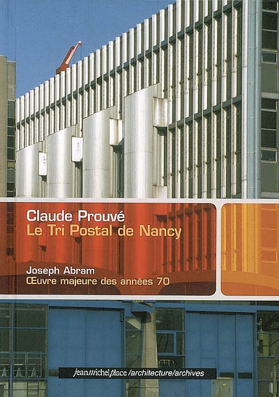 Claude Prouvé, le tri postal de Nancy : oeuvre majeure des années 70