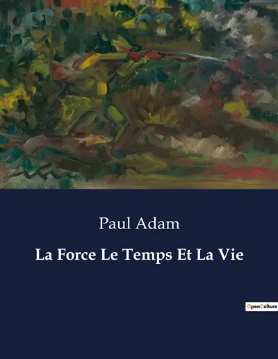La Force Le Temps Et La Vie : Les tribulations d'un houzard à travers les tumultes de la transition française