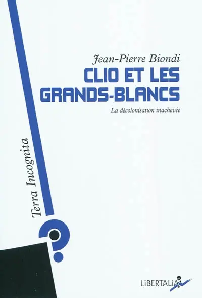 Clio et les Grands-Blancs : la décolonisation inachevée