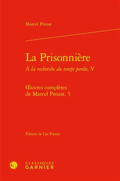 Oeuvres complètes de Marcel Proust. Vol. 5. A la recherche du temps perdu. Vol. 5. La prisonnière