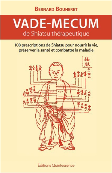 Vade-mecum de shiatsu thérapeutique : 108 prescriptions de shiatsu pour nourrir la vie, préserver la santé et combattre la maladie