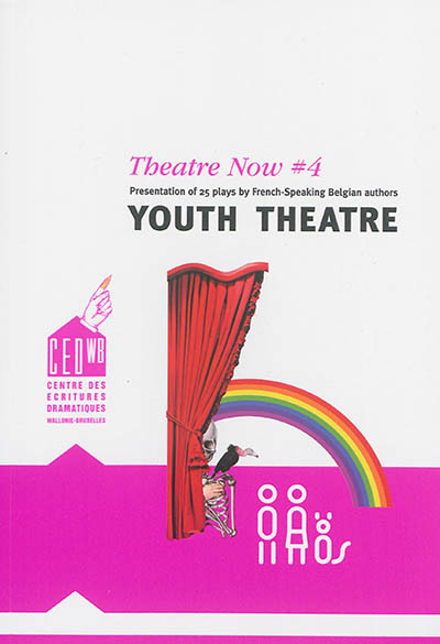 Theatre now. Vol. 4. Youth theatre : presentation of 25 plays by French-speaking Belgian authors