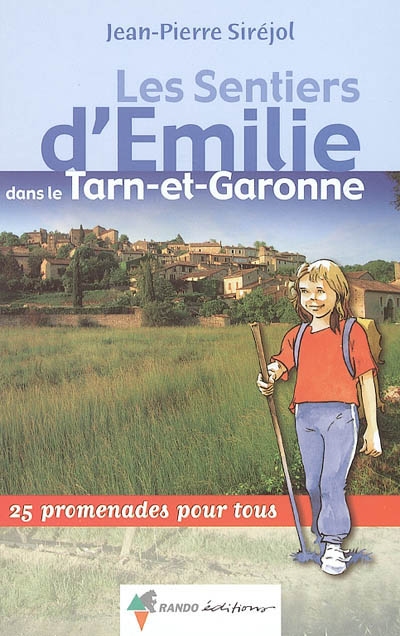 Les sentiers d'Emilie dans le Tarn-et-Garonne : 25 promenades pour tous