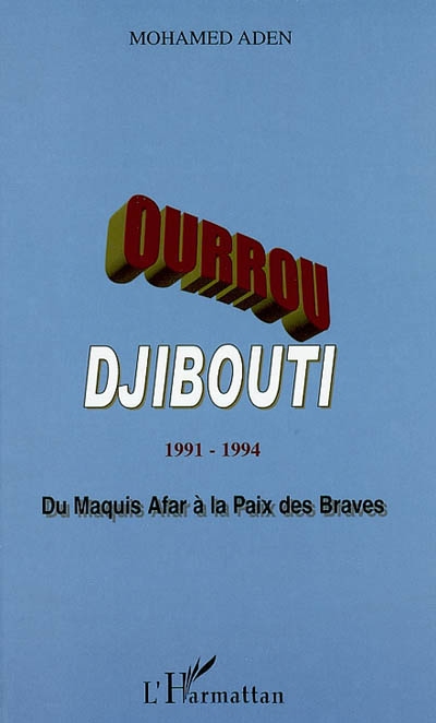 Ourrou-Djibouti : 1991-1994 : du maquis afar à la paix des braves
