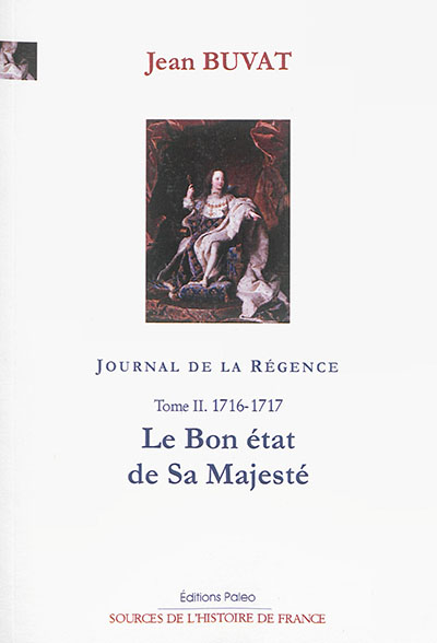 Journal de la Régence : 1715-1723. Vol. 2. Le bon état de sa majesté : 1716-1717