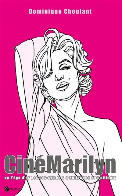 CinéMarilyn ou L'âge d'or des sex-symbols d'Hollywood et d'ailleurs