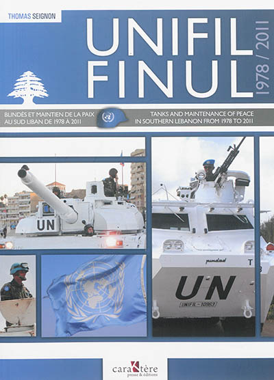 The UNIFIL : from 1978 to 2011 : tanks and maintenance of peace in Southern Lebanon from 1978 to 2011. La FINUL : de 1978 à 2011 : blindés et maintien de la paix au Sud Liban de 1978 à 2011
