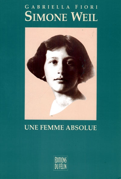 Simone Weil : une femme absolue