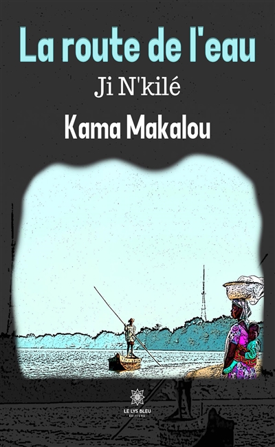 La route de l’eau Ji N'kilé