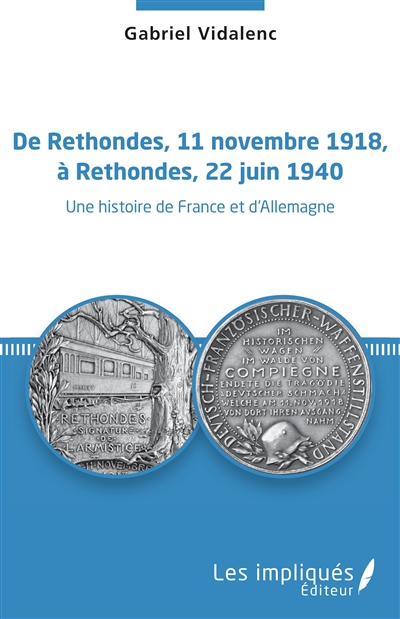 De Rethondes, 11 novembre 1918, à Rethondes, 22 juin 1940 : une histoire de France et d'Allemagne