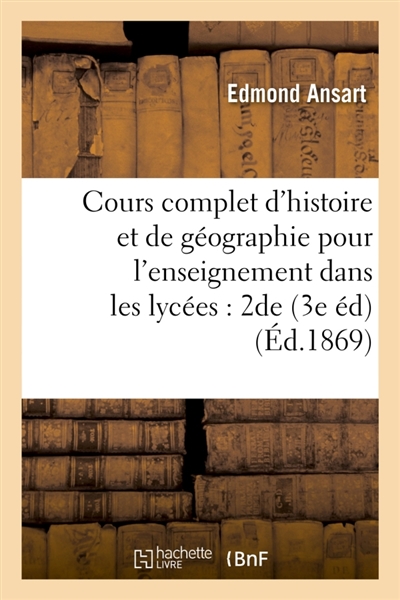 Cours complet d'histoire et de géographie pour l'enseignement dans les lycées : classe de seconde : Description particulière de l'Afrique, de l'Asie, de l'Amérique et de l'Océanie 3e édition