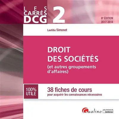 Droit des sociétés : et autres groupements d'affaires : 38 fiches de cours pour acquérir les connaissances nécessaires, 2017-2018