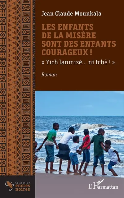 Les enfants de la misère sont des enfants courageux ! : Yich Lanmizè... ni tchè !